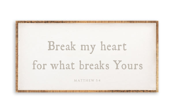 Break my heart for what breaks yours