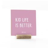 Kid Life Is Better