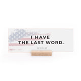 7.5 x 2.75" | Charlie Kirk | I Have The Last Word