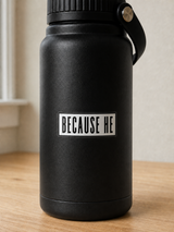 Because He Water Bottle Vinyl Sticker