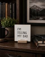 I'm Telling My Dad | 4 x 4"