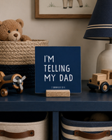 I'm Telling My Dad | 4 x 4"
