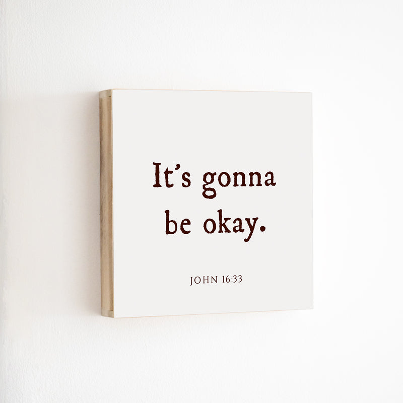 14 x 14" | BF | It's Gonna Be Okay