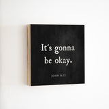 14 x 14" | BF | It's Gonna Be Okay