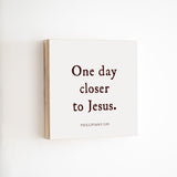14 x 14" | BF | One Day Closer
