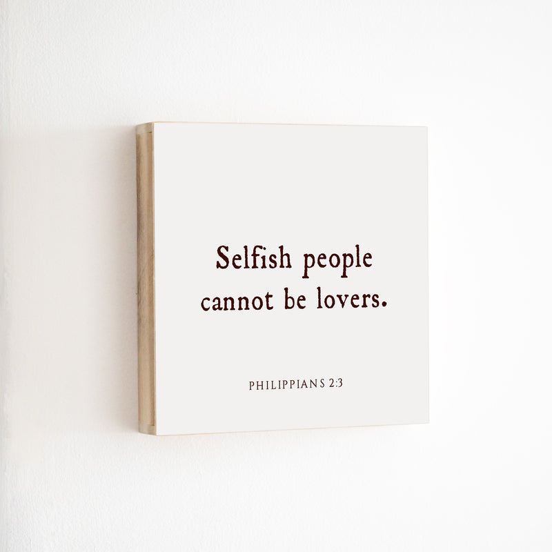 14 x 14" | BF | Selfish People Cannot