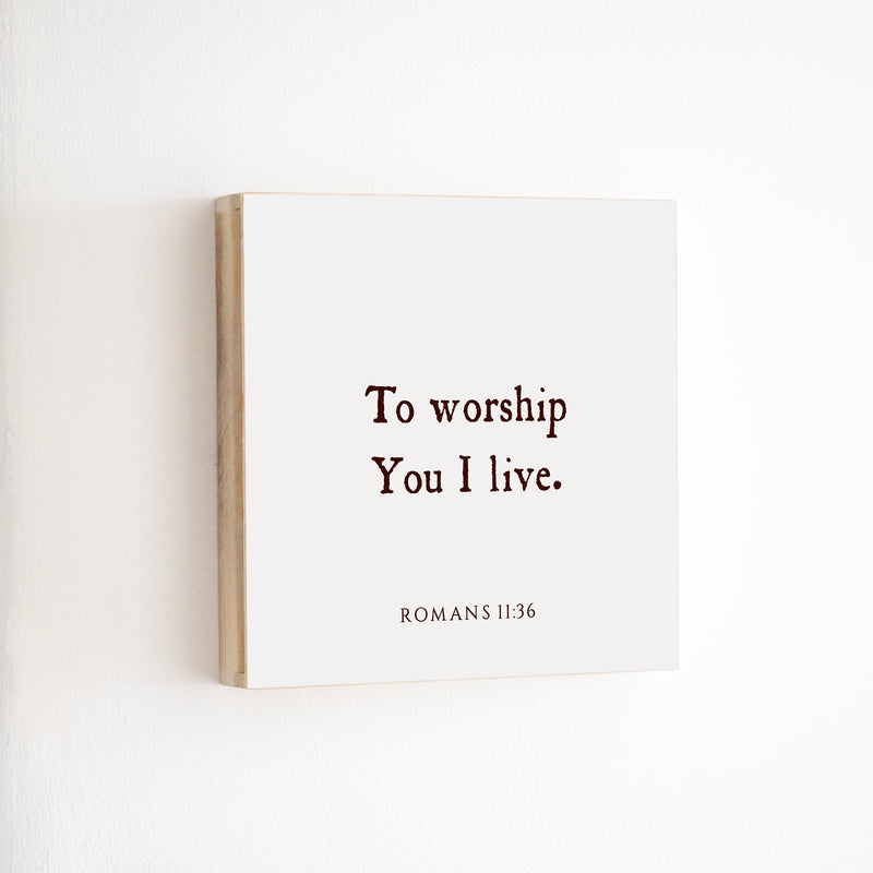 14 x 14" | BF | To Worship You