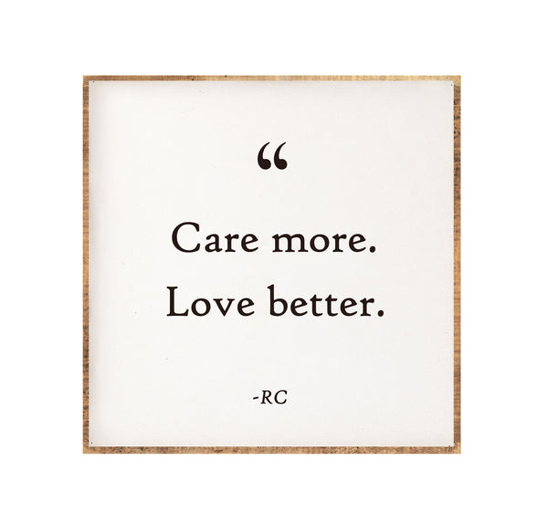 15 x 15" | "Care More Love Better"