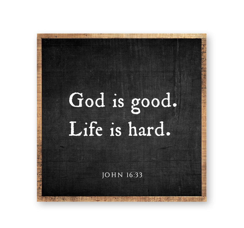 God is good. Life is hard.