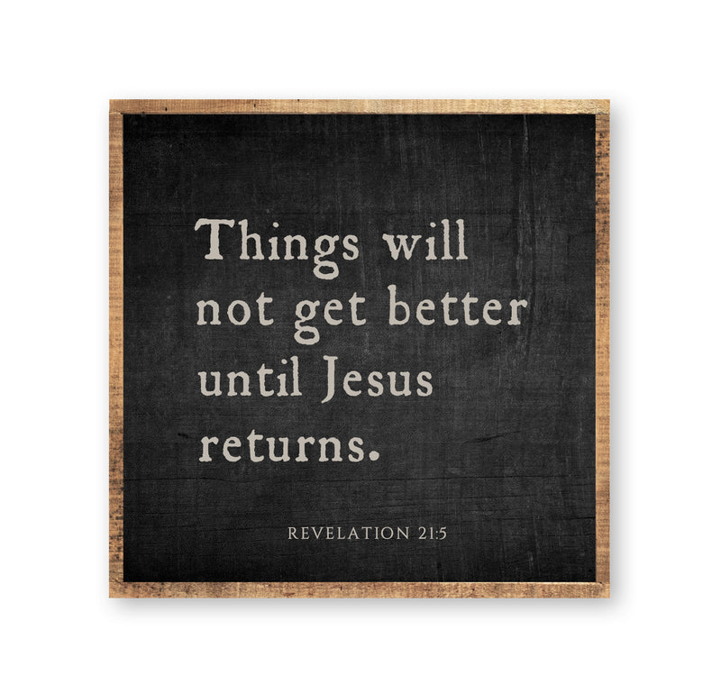 Things will not get better until