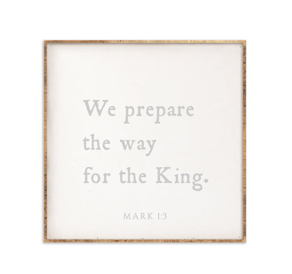 15 x 15" | We prepare the way for the King