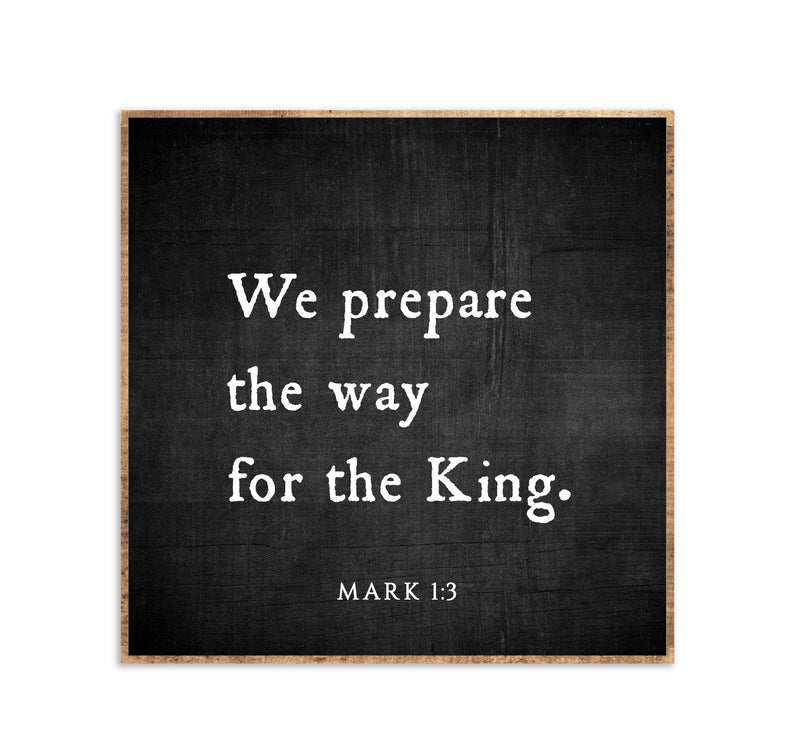 15 x 15" | We prepare the way for the King