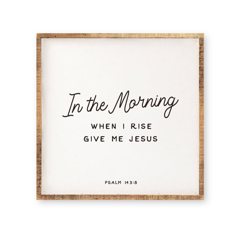 In the morning when I rise give me Jesus
