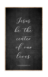 18 x 30" | Jesus be the center