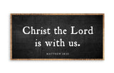 Christ the Lord is with us