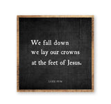 We fall down we lay our crowns