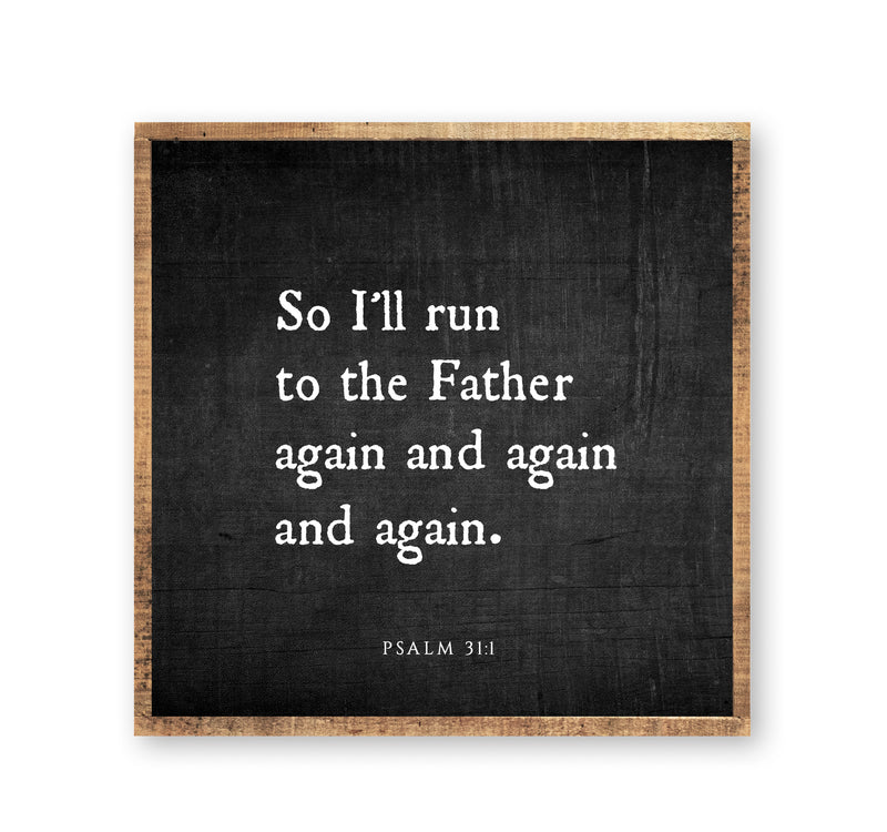 So I'll run to the Father