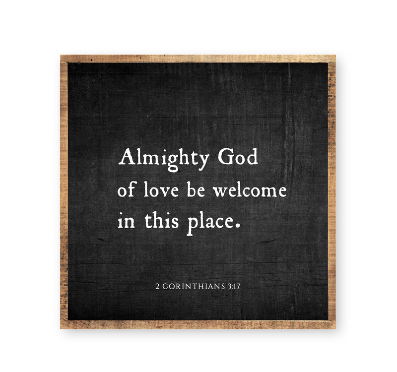 Almighty God of love be welcome in this place