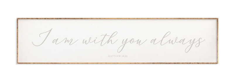 42 x 10" | I Am With You Always