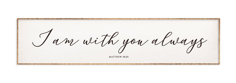 42 x 10" | I Am With You Always