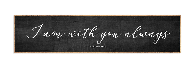 42 x 10" | I Am With You Always