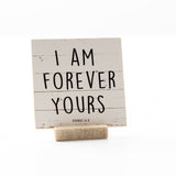 I Am Forever Yours - 4x4 Graphic Shelf Sitter