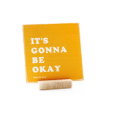 It's Gonna Be Okay - 4x4 Graphic Shelf Sitter