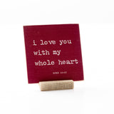 I Love You With My Whole Heart - 4x4 Graphic Shelf Sitter