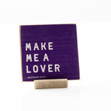 Make Me A Lover - 4x4 Graphic Shelf Sitter