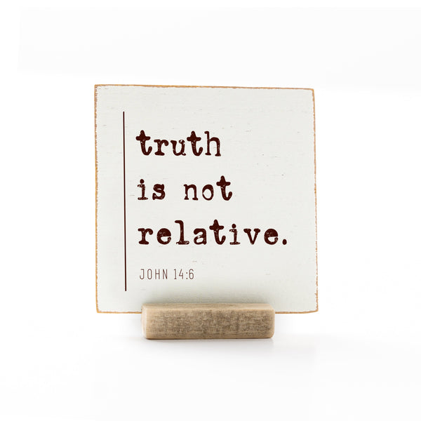 4 x 4" | Signature | Truth Is Not Relative