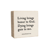 6 x 6" | Living brings honor to God