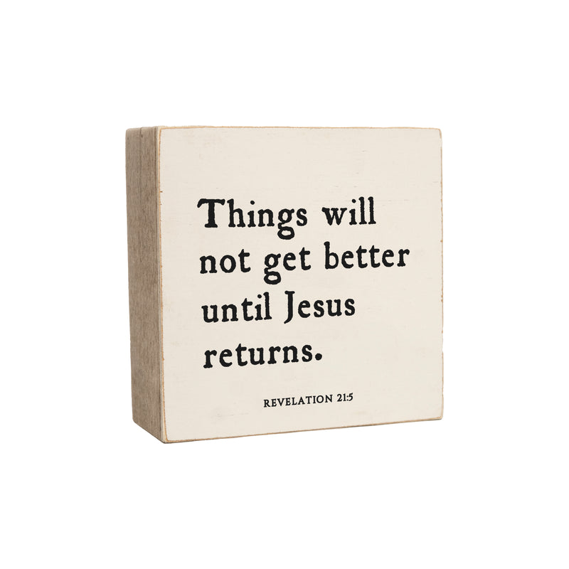 6 x 6" | Things Will Not Get Better