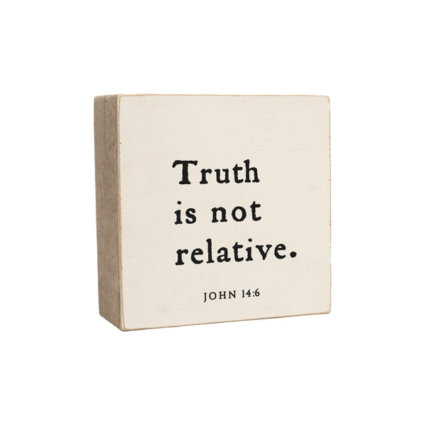 6 x 6" | Truth Is Not Relative