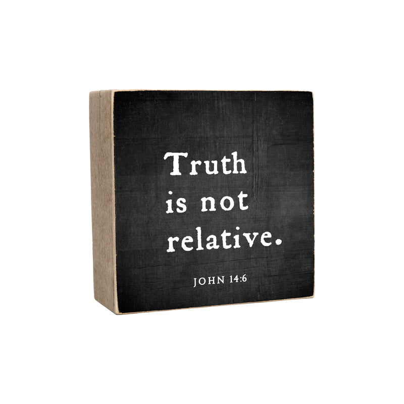 6 x 6" | Truth Is Not Relative