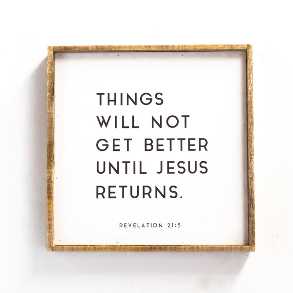 Things will not get better until Jesus returns