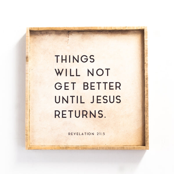 Things will not get better until Jesus returns
