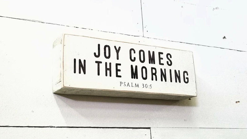 Joy comes in the Morning